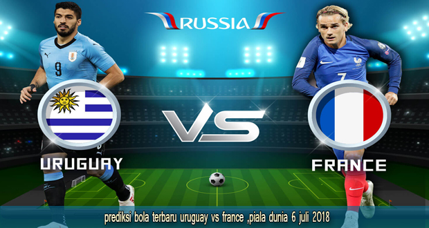 Prediksi Skor Uruguay VS Prancis Piala Dunia 06 Juli 2017